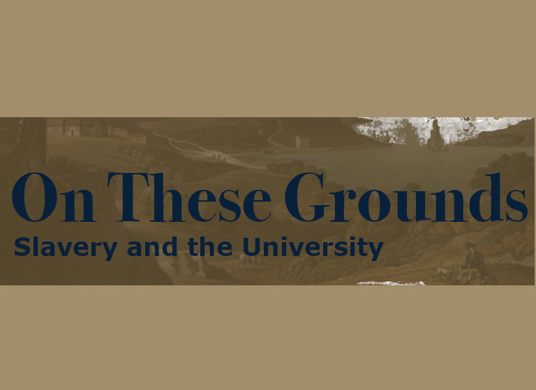 On These Grounds: Slavery and the University