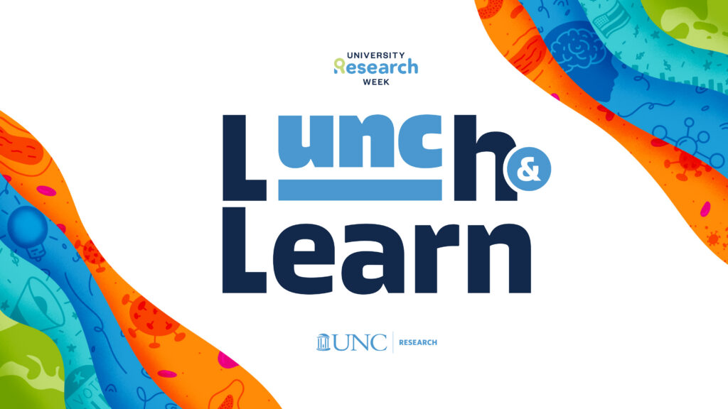 University Research Week: Lunch & Learn. By UNC Research